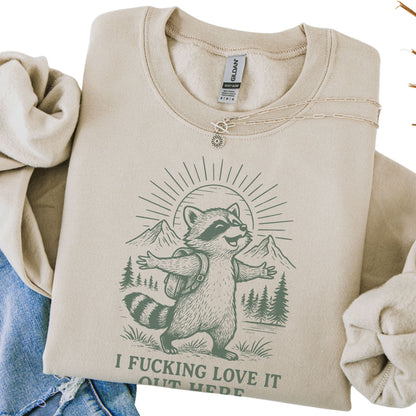 I F***ing Love It Out Here Sweatshirt
