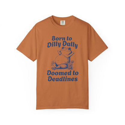 Born to Dilly Dally Tee