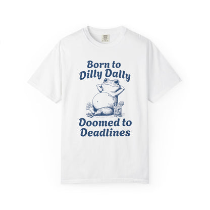 Born to Dilly Dally Tee