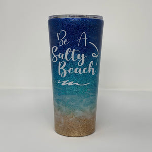 Ready to Ship Tumbler - Be a Salty Beach